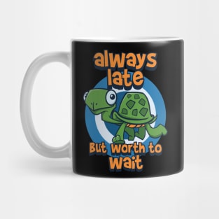 always late but worth to wait turtle Mug